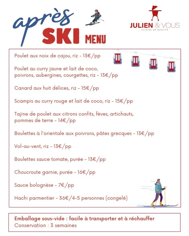 🚨 ALERTE AUX SKIEURS 🚨

Pour les plus chanceux d’entre vous, les vacances au ski approchent… ⛷️ 
Et quand on rentre des pistes (ou de la Folie Douce 🍾) on est d’accord : zéro envie de cuisiner 

Bonne nouvelle : Julien & Vous propose le menu « Après-ski » 
Des plats maison, sous vide, hyper faciles à transporter et encore plus faciles à réchauffer 

Le combo parfait pour se régaler sans effort après une grosse journée dans la poudreuse 😋

👉 Commandez maintenant avant de partir et profitez à fond des vacances 🎿